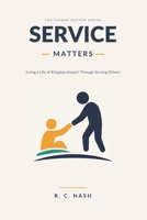Service Matters: Living a Life of Kingdom Impact Through Serving Others (Things Matter) B0FSDGYZPD Book Cover