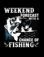 Weekend Forecast with A Change of Fishing ( Log Book): Gift for Fishing Lover - Time, Location, Weather, Water Conditions with All Record, Lovely Fishing Journal - (8.5 x 11), 120 Page (Gift for, Fish 1706164157 Book Cover