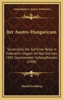 Iter Austro-Hungaricum: Verzeichnis Der Auf Einer Reise In Osterreich-Ungarn Im Mai Und Juni 1905 Gesammelten Gefasspflanzen (1906) 116121402X Book Cover