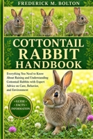 COTTONTAIL RABBIT HANDBOOK: Everything You Need to Know About Raising and Understanding Cottontail Rabbits with Expert Advice on Care, Behavior, and Environment B0H16S7LB9 Book Cover