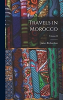 Travels in Morocco, Volume 2 1512188794 Book Cover
