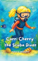 Carri Cherry the Scuba Diver: An Underwater Adventure With Ocean and Animal Facts B0FS3ZTQC8 Book Cover