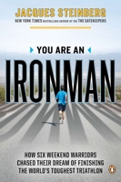 You Are an Ironman: How Six Weekend Warriors Chased Their Dream of Finishing the World's Toughest Triathlon 014312207X Book Cover