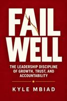 Fail Well: The Leadership Discipline of Growth, Trust, and Accountability B0HN22F1ZY Book Cover