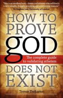 How to Prove god Does Not Exist: The Complete Guide to Validating Atheism 1612331181 Book Cover