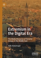 Extremism in the Digital Era: The Media Discourse of Terrorist Groups in the Middle East 3030748324 Book Cover
