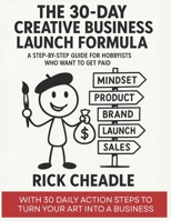 The 30-Day Creative Business Launch Formula: A Step-by-Step Guide for Creative Hobbyists Who Want to Get Paid B0F9T6W4L2 Book Cover