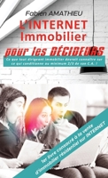 L'INTERNET IMMOBILIER pour LES DÉCIDEURS: Ce que tout dirigeant immobilier devrait connaître sur ce qui conditionne au moins 2/3 de son C.A. (French Edition) 2957865807 Book Cover