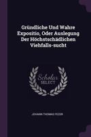 Gründliche Und Wahre Expositio, Oder Auslegung Der Höchstschädlichen Viehfalls-sucht 1378374525 Book Cover