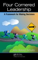 Four-Cornered Leadership: A Framework for Making Decisions 1466592893 Book Cover