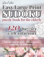 David Karn Easy Large Print Sudoku Puzzle Book for the Elderly: 120 Puzzles With Solutions - Improve your memory, delay dementia, reduce risk of Alzheimer's - 36 pt font size, 1 puzzle per page 1698919743 Book Cover