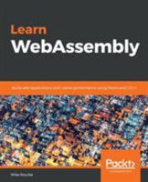 Learn WebAssembly: Build web applications with native performance using Wasm and C/C++ 1788997379 Book Cover