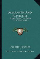 Amaranth and Asphodel; Songs From the Greek Anthology 1166431339 Book Cover