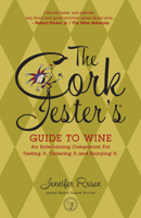 The Cork Jester's Guide to Wine: An Entertaining Companion for Tasting It, Ordering It and Enjoying It 1578602777 Book Cover