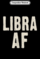 Composition Notebook: Libra AF Birthday September & October Funny Retro Journal/Notebook Blank Lined Ruled 6x9 100 Pages 1673621953 Book Cover
