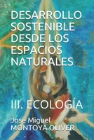 DESARROLLO SOSTENIBLE DESDE LOS ESPACIOS NATURALES: III. ECOLOGÍA (INGENIERÍA DEL DESARROLLO SOSTENIBLE. ODS 14 Y ODS 15) B087L2ZMQK Book Cover