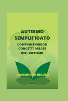 AlUTISMO SEMPLIFICATO: Comprendere i concetti di base dell'autismo B0BPW323ZL Book Cover