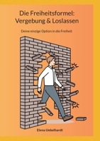 Die Freiheitsformel: Vergebung & Loslassen: Deine einzige Option in die Freiheit 3757814959 Book Cover