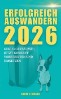 Erfolgreich auswandern 2026: Genug geträumt, jetzt konkret vorbereiten und umsetzen 3695159448 Book Cover