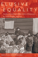 Elusive Equality: Gender, Citizenship, and the Limits of Democracy in Czechoslovokia, 1918-1950 (Pitt Russian East European) 082294281X Book Cover