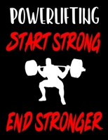 Powerlifting. Start Strong. End Stronger: Weightlifting Powerlifting Gym Training Tracking Book Bodybuilding Powerlifting Strongman Weightlifting Strength Training Weight Training Strength Building Mu 1655213253 Book Cover