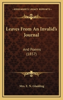 Leaves From An Invalid’s Journal: And Poems 1104880938 Book Cover