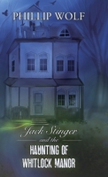 Jack Stinger and the Haunting of Whitlock Manor 0578336863 Book Cover