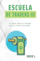 Escuela de Traders III : El Gran Libro de Trading para el Cuarto de Ba?O. Convi?rtete en un Mejor Trader Mientras Alivias Tu Organismo 1980298289 Book Cover