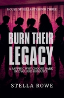 Burn Their Legacy: A Sapphic Why Choose Dark Bodyguard Romance (House of Bellante) B0HJM7BZT3 Book Cover