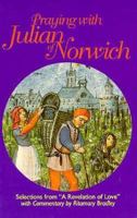 Praying With Julian of Norwich: Selections from "a Revelation of Love" 0896226018 Book Cover
