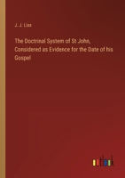 The Doctrinal System of St John, Considered as Evidence for the Date of his Gospel 3385252644 Book Cover