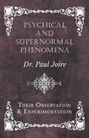 Psychical and Supernormal Phenomena - Their Observation and Experimentation 152870956X Book Cover