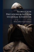 Florilegium Precationum In Usum Studiosae Iuventutis 1286024242 Book Cover