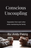 Conscious Uncoupling: Separation from each other while maintaining the family B0DYDTP1MX Book Cover