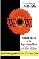 Words of Wisdom to the Stay-at-Home Moms and Their Husbands: Invaluable Insights from Those Who Know Best 1461017971 Book Cover
