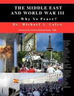 The Middle East And World War III: Why No Peace? 1548610429 Book Cover