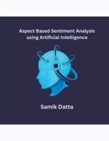 Aspect Based Sentiment Analysis using Artificial Intelligence B0CSR3YL4P Book Cover