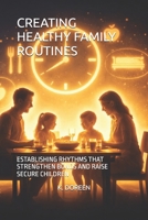 CREATING HEALTHY FAMILY ROUTINES: ESTABLISHING RHYTHMS THAT STRENGTHEN BONDS AND RAISE SECURE CHILDREN B0GS5HSKHC Book Cover