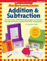 Shoe Box Learning Centers: Addition & Subtraction: 30 Instant Centers With Reproducible Templates and Activities That Help Kids Practice Important Math Skills—Independently! B00QFX49HQ Book Cover