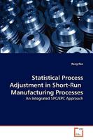 Statistical Process Adjustment in Short-Run Manufacturing Processes: An Integrated SPC/EPC Approach 3639112431 Book Cover