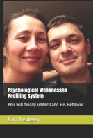 Psychological Weaknesses Profiling System: You will finally understand His Behavior B086PLY6M9 Book Cover