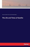 The life and Times of Goethe 1410201880 Book Cover
