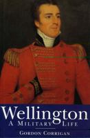 Wellington: A Military Life 1852855150 Book Cover