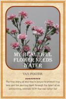 My Beautiful Flower Needs Water 0984996605 Book Cover