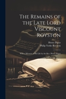 The Remains of the Late Lord Viscount Royston: With a Memoir of his Life by the Rev. Henry Pepys 1021461431 Book Cover