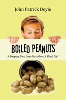 Boiled Peanuts - A Peeping Tom Goes Nuts Over a Blind Girl 0983280061 Book Cover