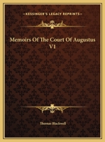 Memoirs of the court of Augustus. By Thomas Blackwell, ... The second edition. Vol.I. Volume 1 of 1 0548302901 Book Cover