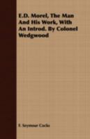 E.D. Morel, The Man And His Work, With An Introd. By Colonel Wedgwood 1408660377 Book Cover