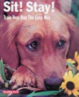 Sit! Stay! Train Your Dog the Easy Way! (Barron's Complete Pet Owner's Manuals) 0764106635 Book Cover