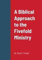 A Biblical Approach to the Fivefold Ministry 1329029534 Book Cover